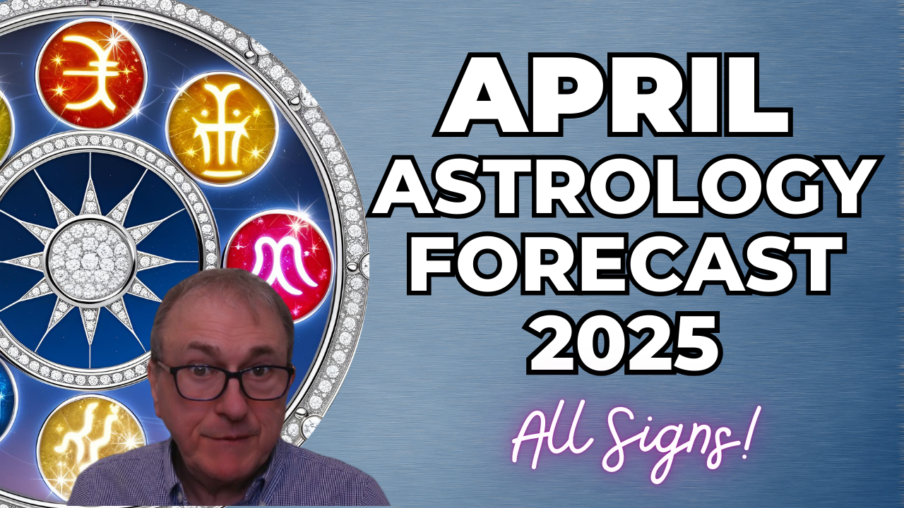 April 2025 Astrology: Horoscope Forecast for ALL 12 SIGNS!