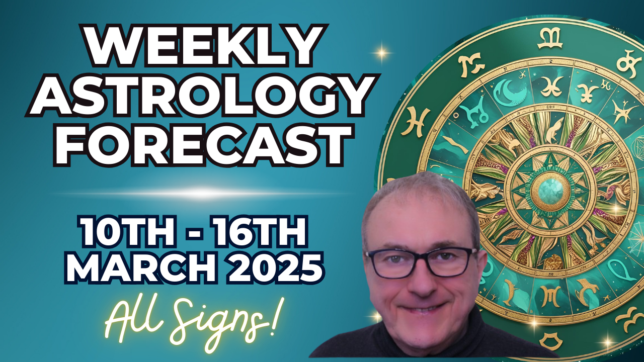 Weekly Astrology & Horoscope Forecasts for 10th - 16th March 2025 + ALL SIGNS!